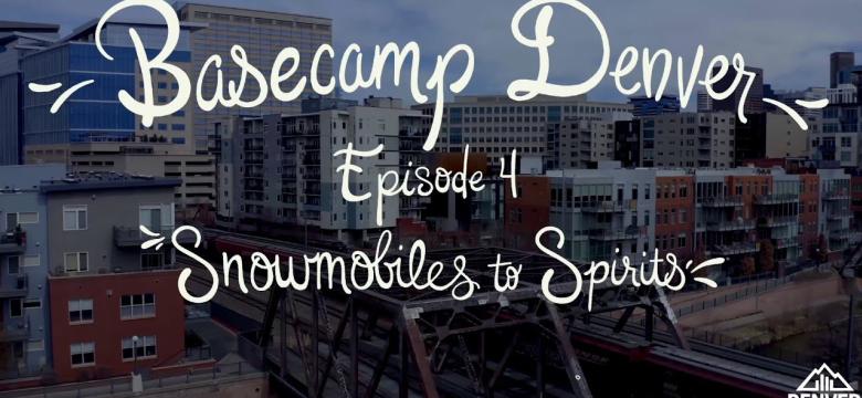 Basecamp Denver, Episode 4: Snowmobiles to Spirits